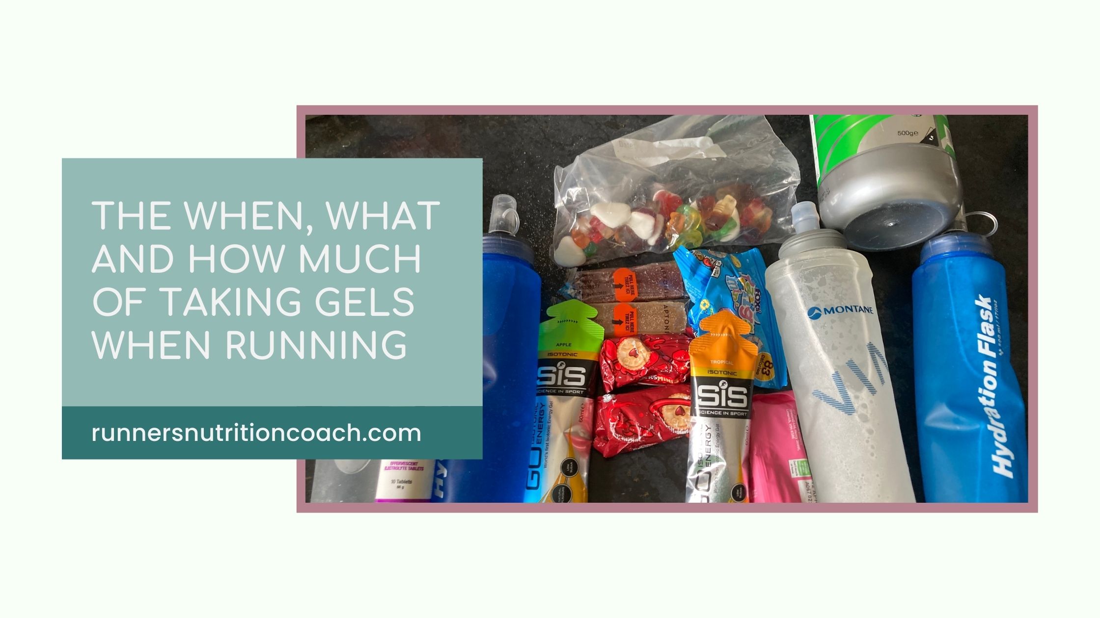 Picture of gels, chews, food and carb drinks with the words The When, What and How much of when to take gels while running